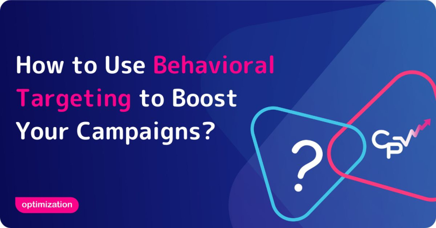 How to Use Behavioral Targeting to Boost Your Campaigns