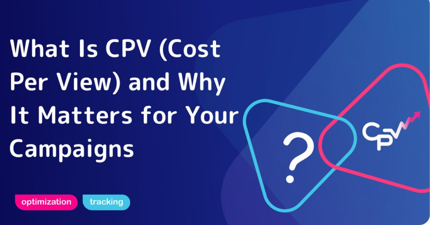 What Is CPV (Cost Per View) and Why It Matters for Your Campaigns
