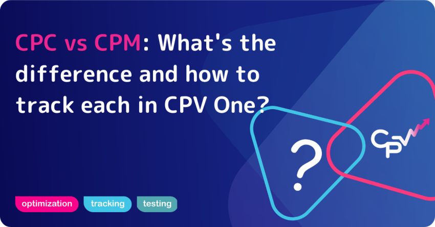 CPC vs CPM: what's the difference and how to track each in CPV One